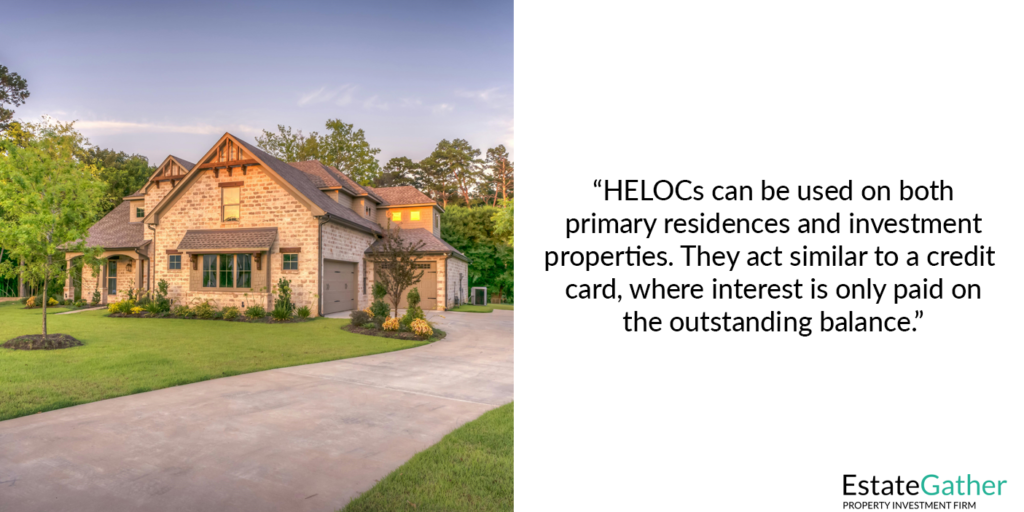 A photo of a nice single family home in a wealthy suburb. Text to the right reads: HELOCs can be used on both primary residences and investment properties. They act similar to a credit card, where interest is only paid on the outstanding balance.