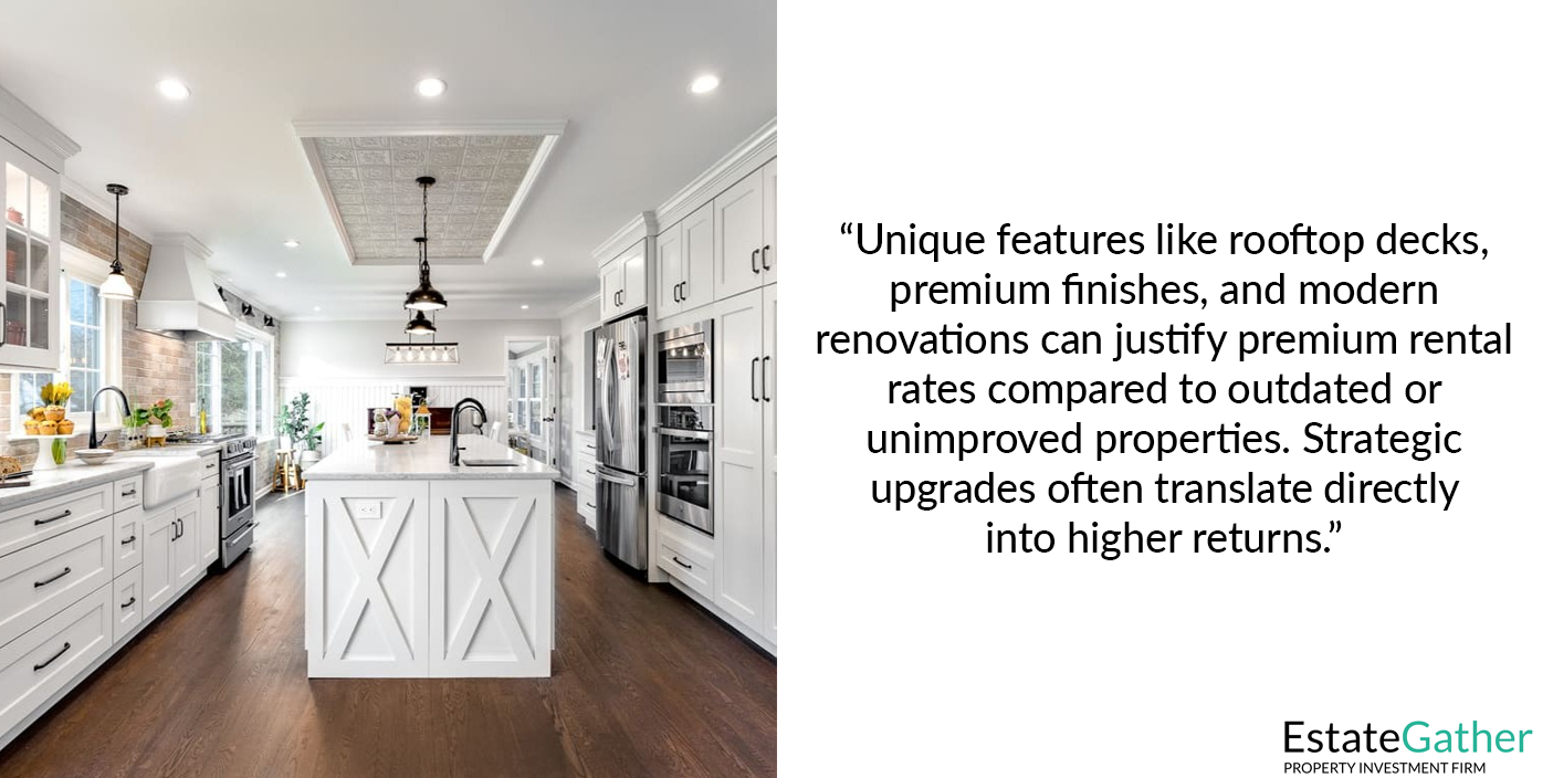Image showing a newly renovated kitchen and living room. Text to the right reads: Unique features like rooftop decks, premium finishes, and modern renovations can justify premium rental rates compared to outdated or unimproved properties. Strategic upgrades often translate directly into higher returns.
